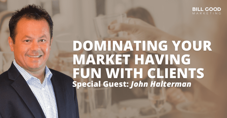 Dominating Your Market Having Fun with Clients featuring John Halterman
