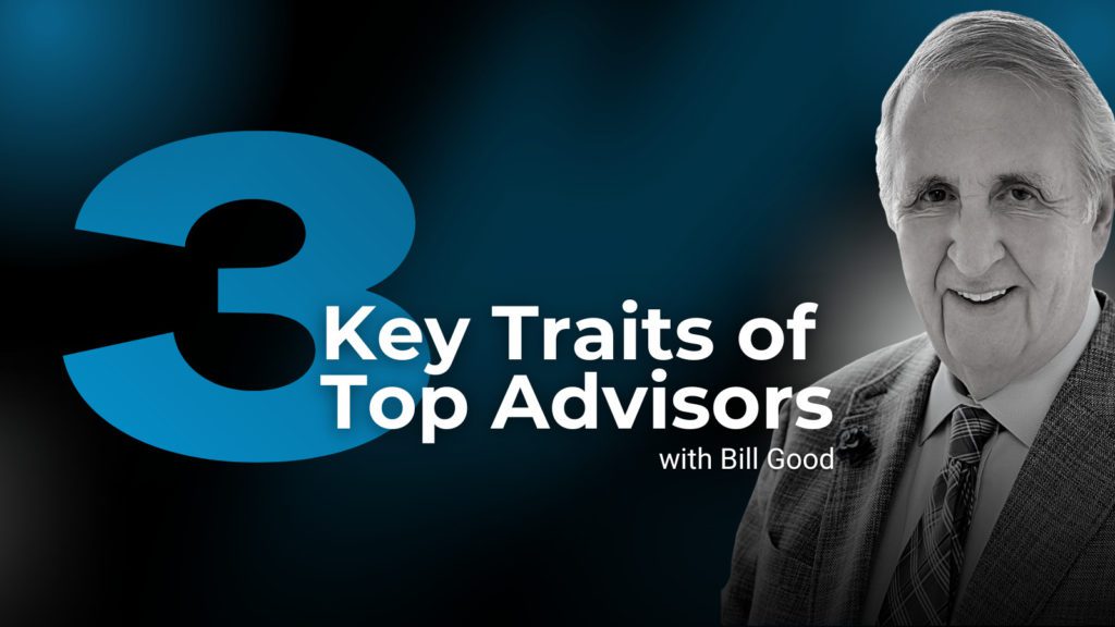 3 Key Traits of Top Advisors Bill Good