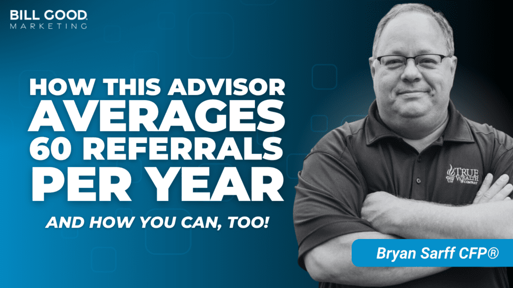 Bryan Sarff How this Advisor Averages 60 referrals per year