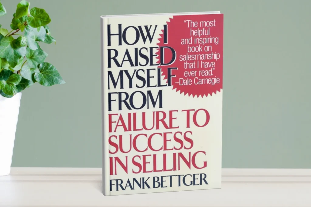 3. How I Raised Myself from Failure to Success in Selling By Frank Bettger