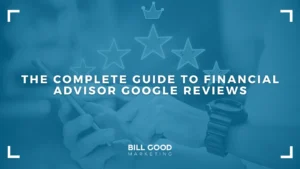 The Complete Guide to Financial Advisor Google Reviews
